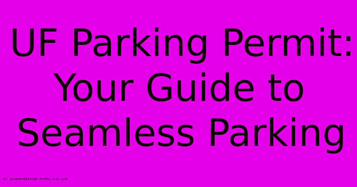 UF Parking Permit: Your Guide To Seamless Parking