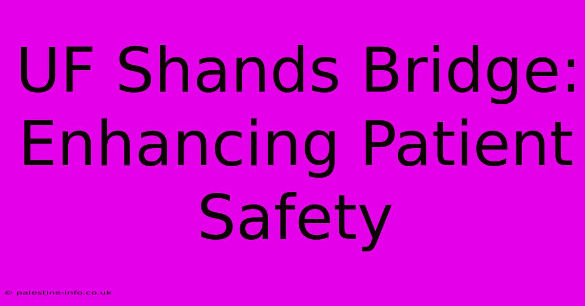 UF Shands Bridge: Enhancing Patient Safety