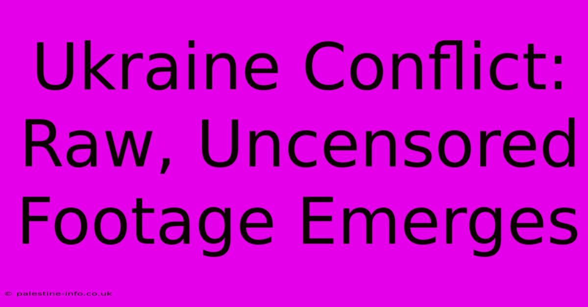 Ukraine Conflict: Raw, Uncensored Footage Emerges