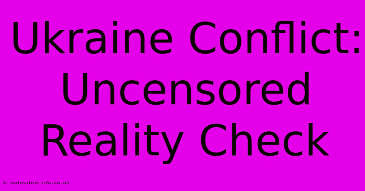 Ukraine Conflict: Uncensored Reality Check