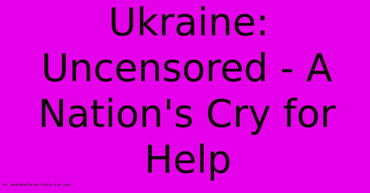 Ukraine: Uncensored - A Nation's Cry For Help