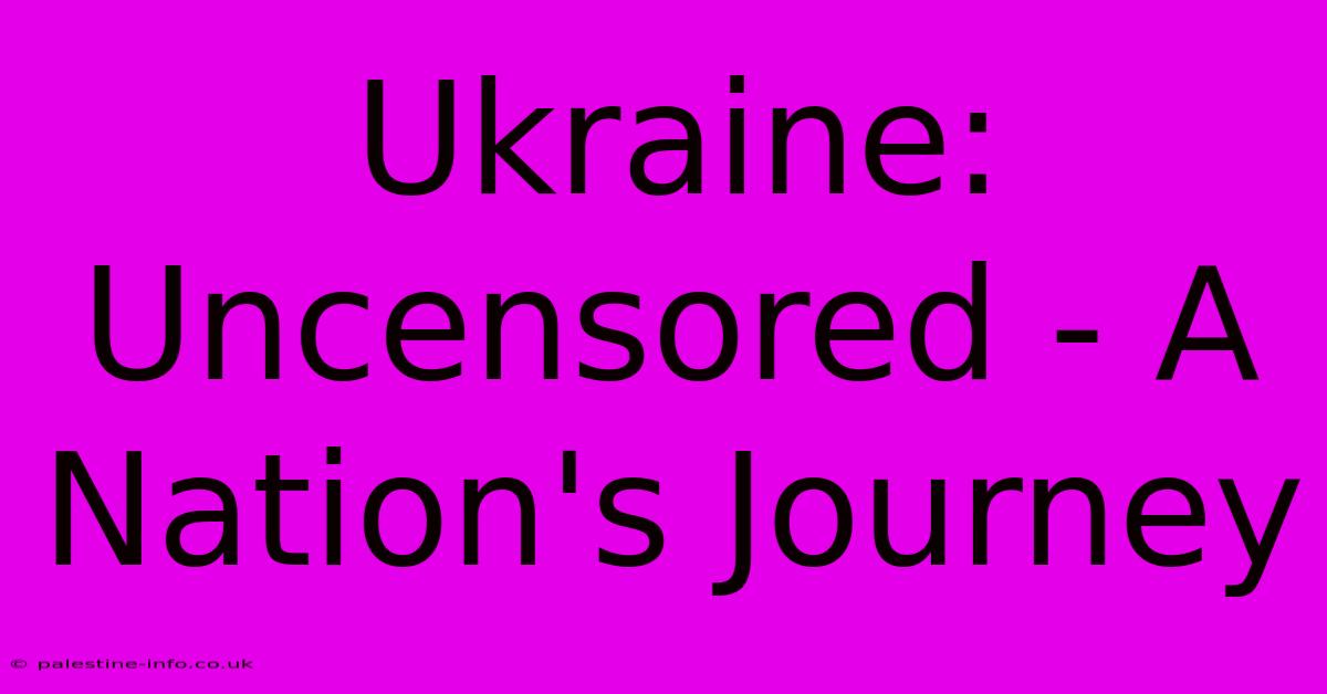 Ukraine: Uncensored - A Nation's Journey