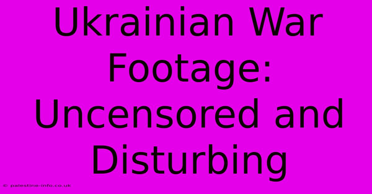 Ukrainian War Footage:  Uncensored And Disturbing