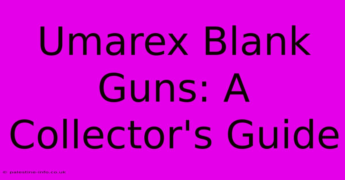 Umarex Blank Guns: A Collector's Guide