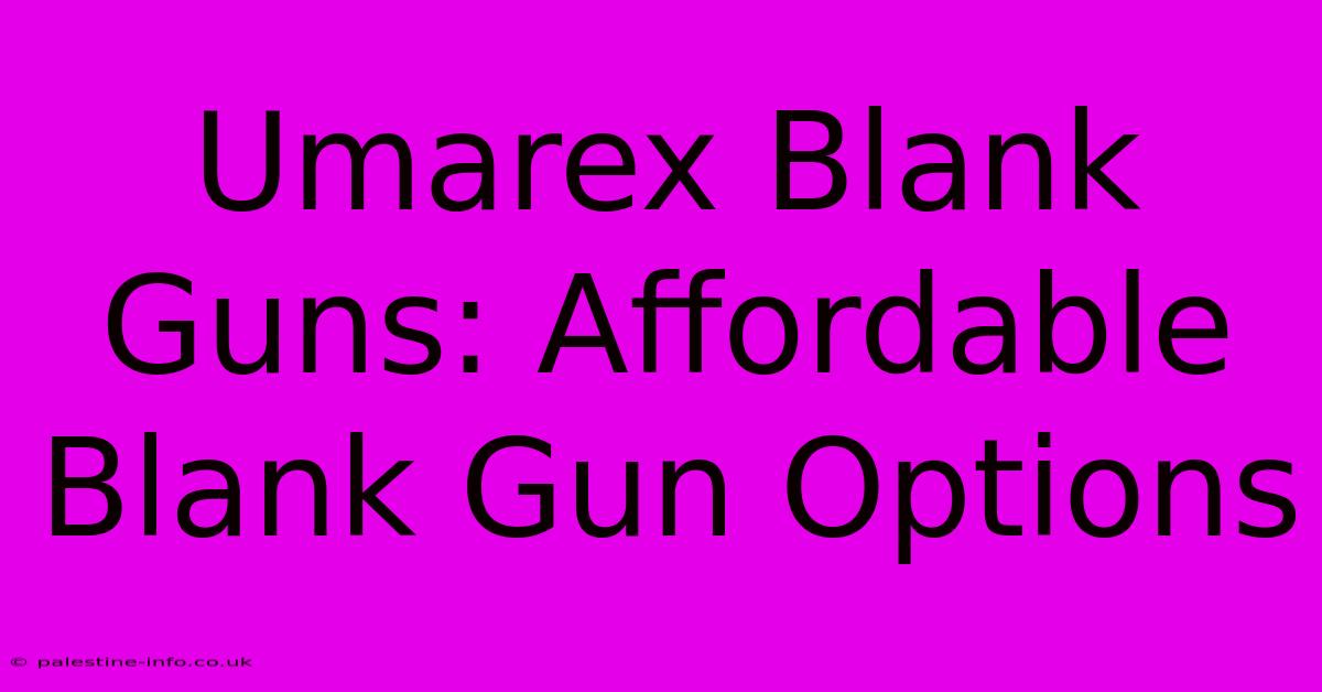 Umarex Blank Guns: Affordable Blank Gun Options