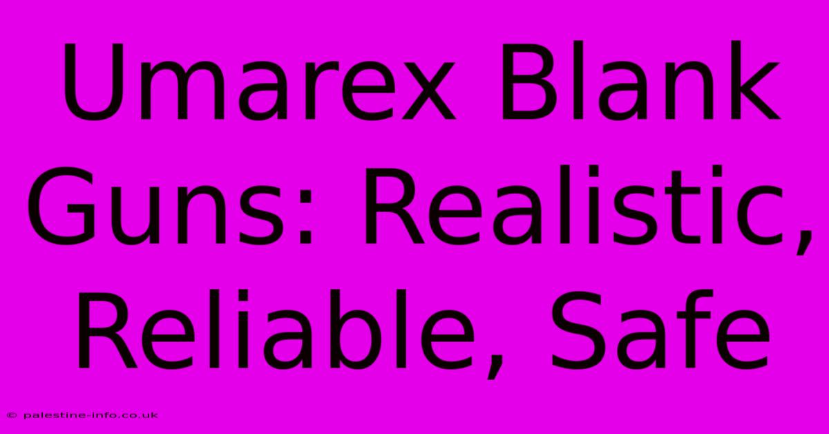 Umarex Blank Guns: Realistic, Reliable, Safe