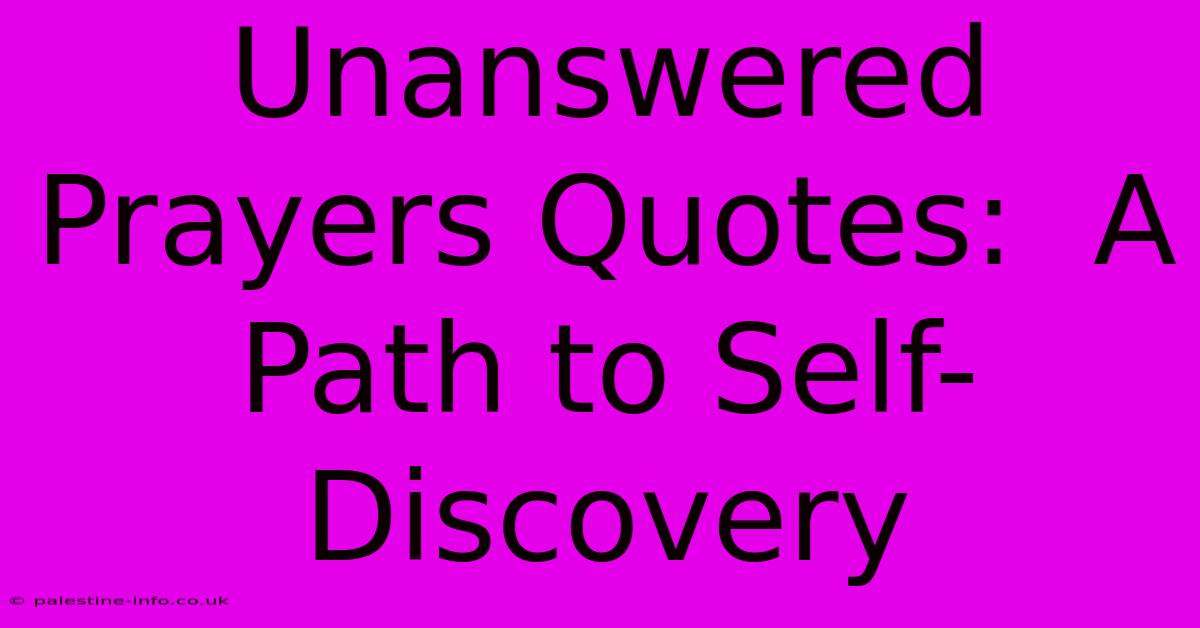 Unanswered Prayers Quotes:  A Path To Self-Discovery