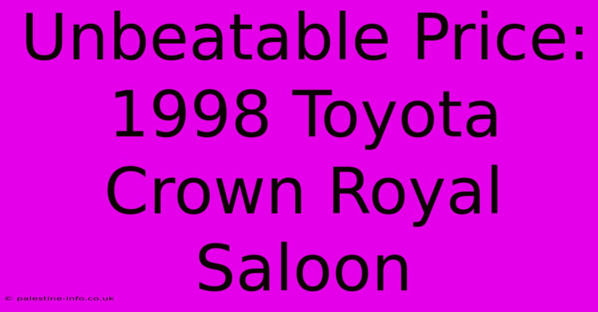 Unbeatable Price: 1998 Toyota Crown Royal Saloon