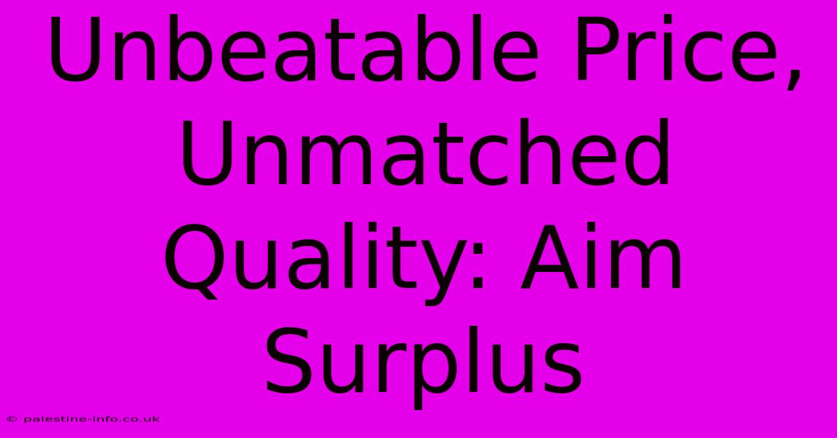 Unbeatable Price, Unmatched Quality: Aim Surplus