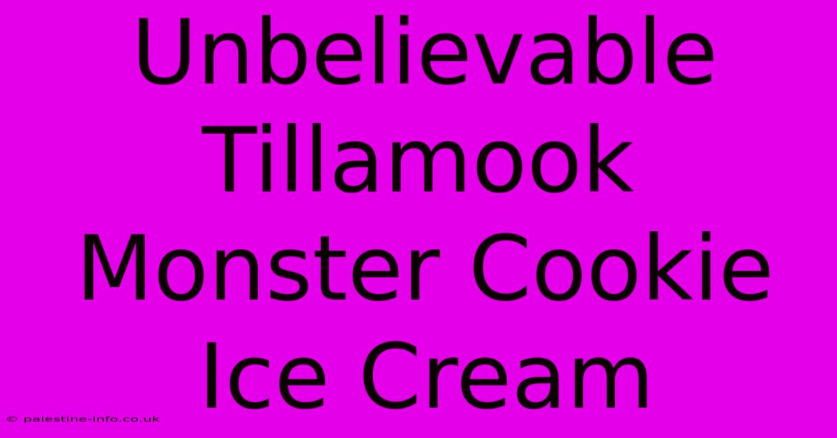 Unbelievable Tillamook Monster Cookie Ice Cream