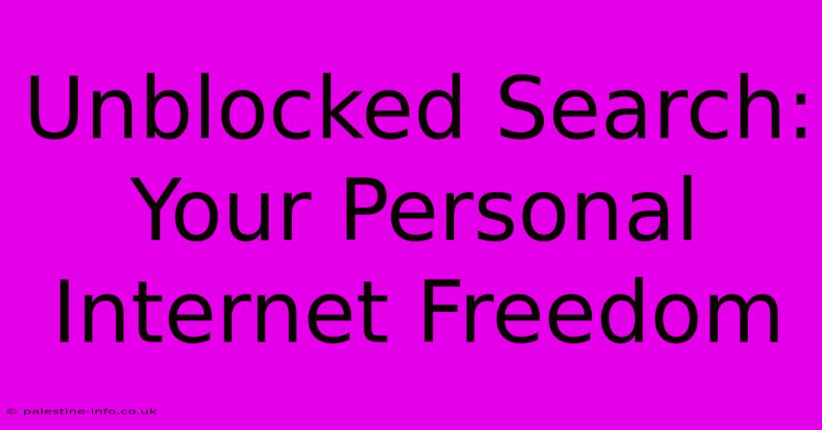 Unblocked Search: Your Personal Internet Freedom