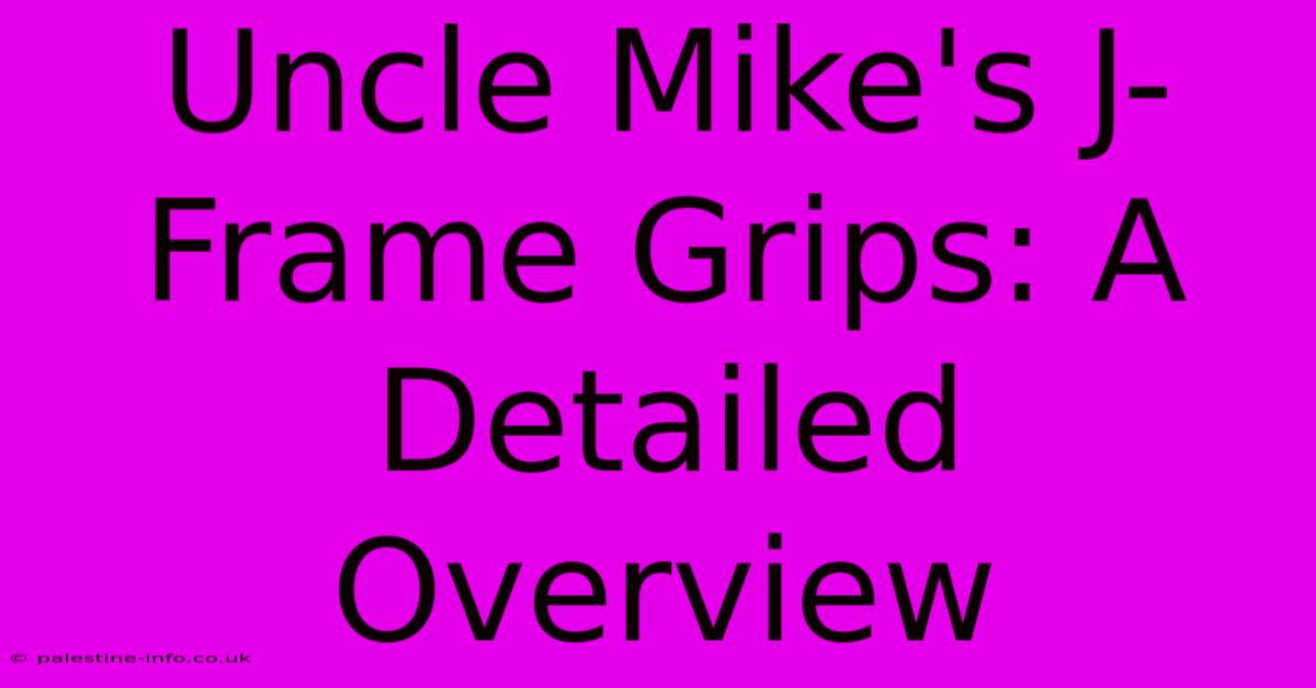 Uncle Mike's J-Frame Grips: A Detailed Overview