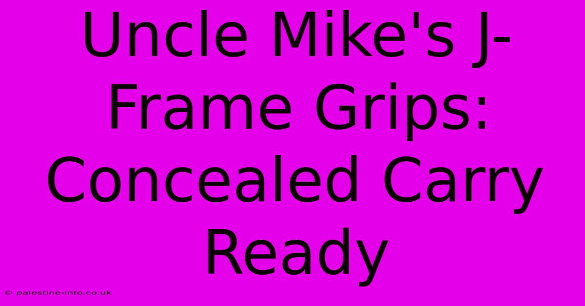 Uncle Mike's J-Frame Grips: Concealed Carry Ready