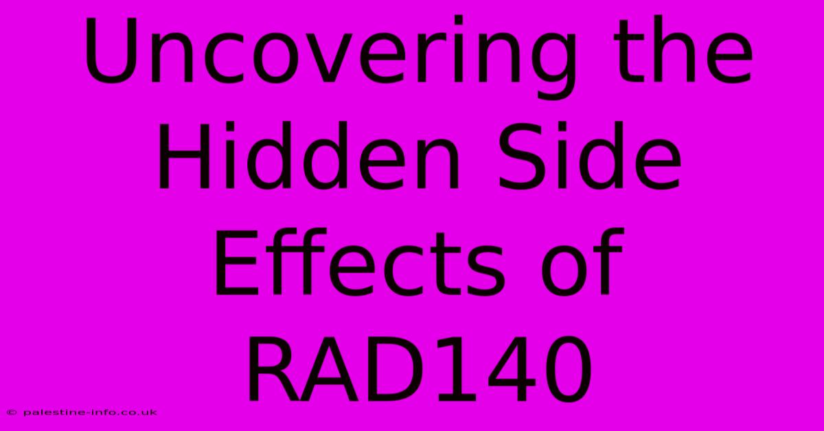 Uncovering The Hidden Side Effects Of RAD140