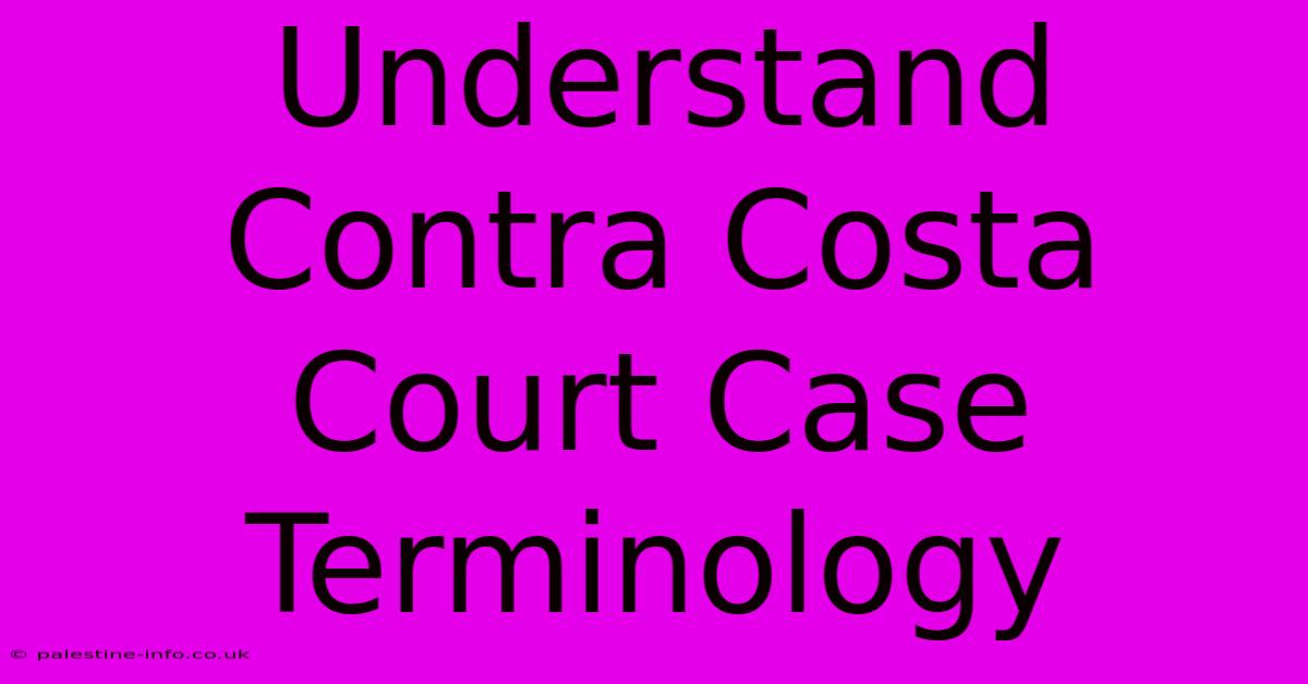 Understand Contra Costa Court Case Terminology