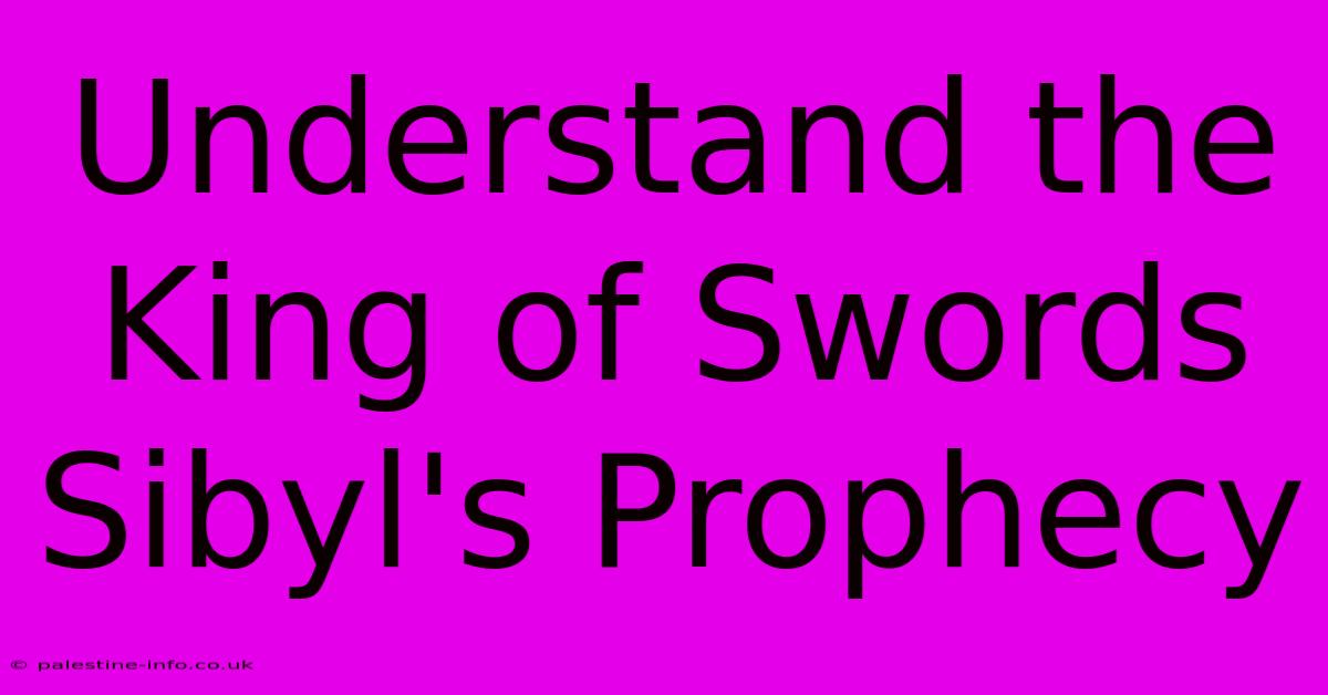 Understand The King Of Swords Sibyl's Prophecy