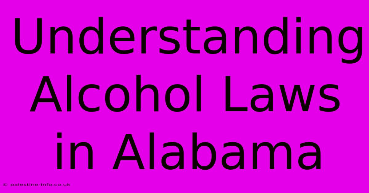 Understanding Alcohol Laws In Alabama