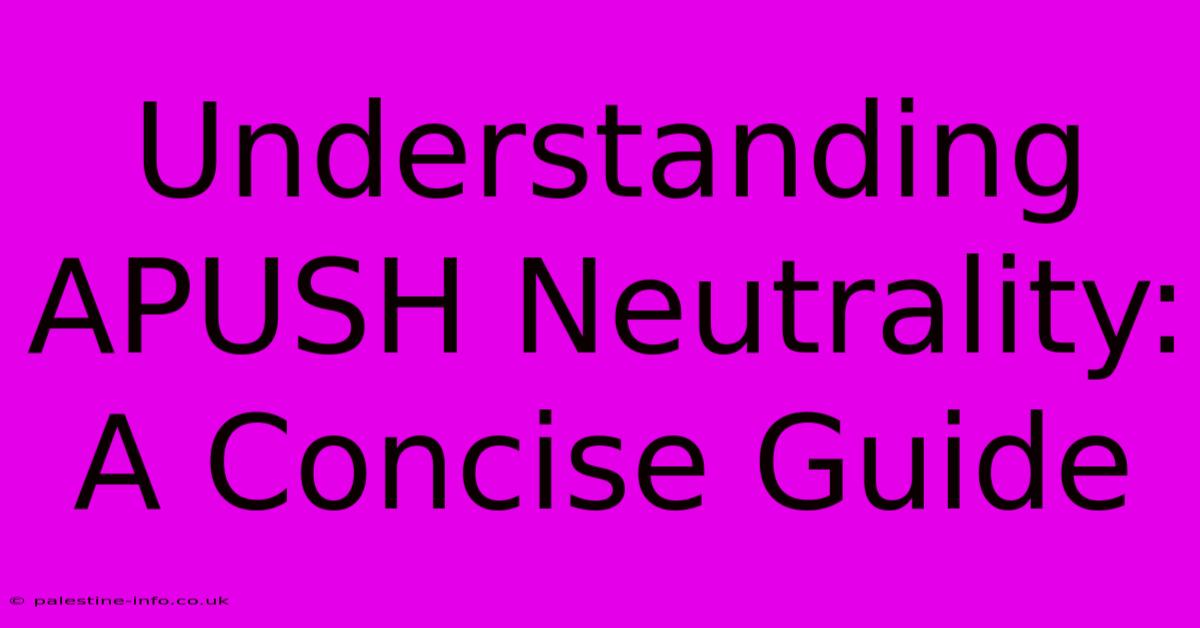 Understanding APUSH Neutrality: A Concise Guide