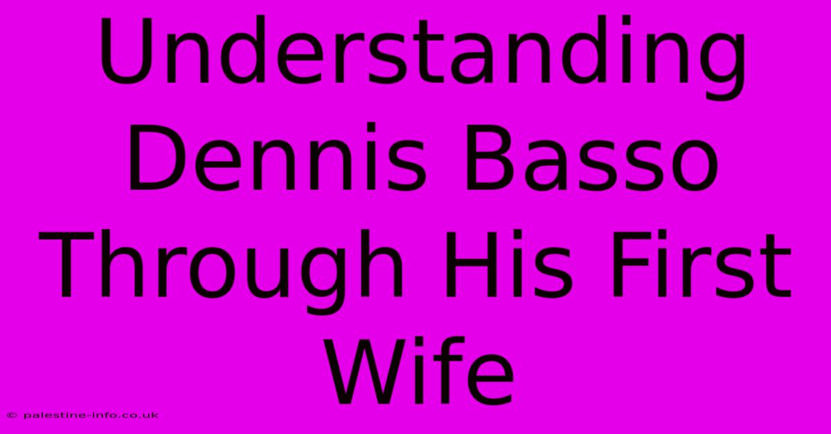 Understanding Dennis Basso Through His First Wife