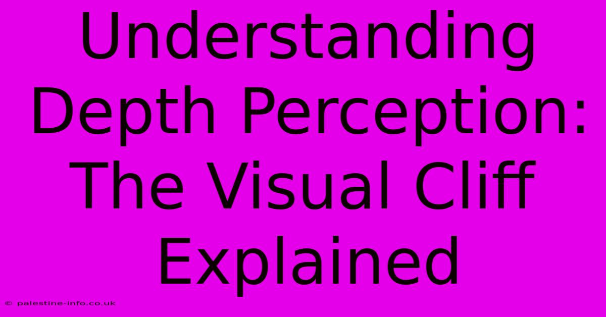 Understanding Depth Perception: The Visual Cliff Explained