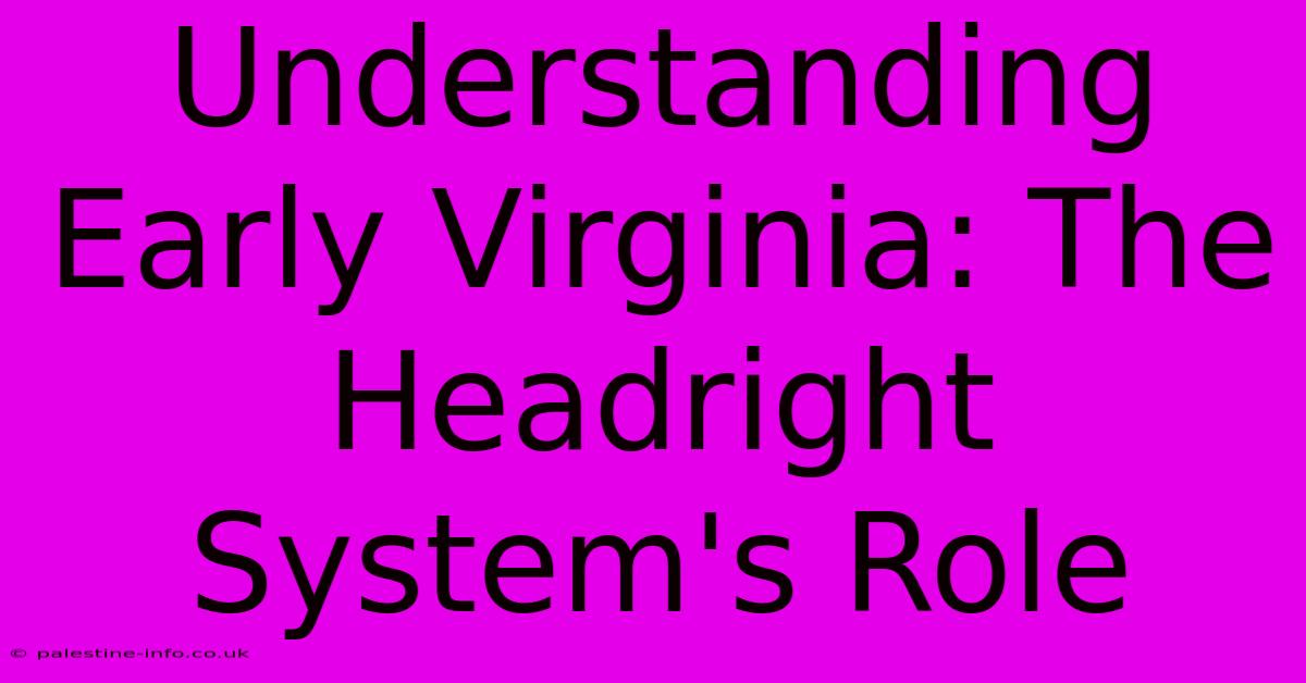 Understanding Early Virginia: The Headright System's Role