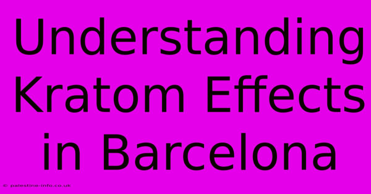 Understanding Kratom Effects In Barcelona