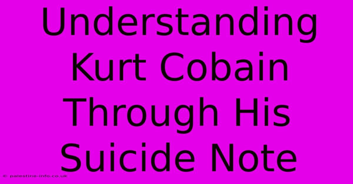 Understanding Kurt Cobain Through His Suicide Note