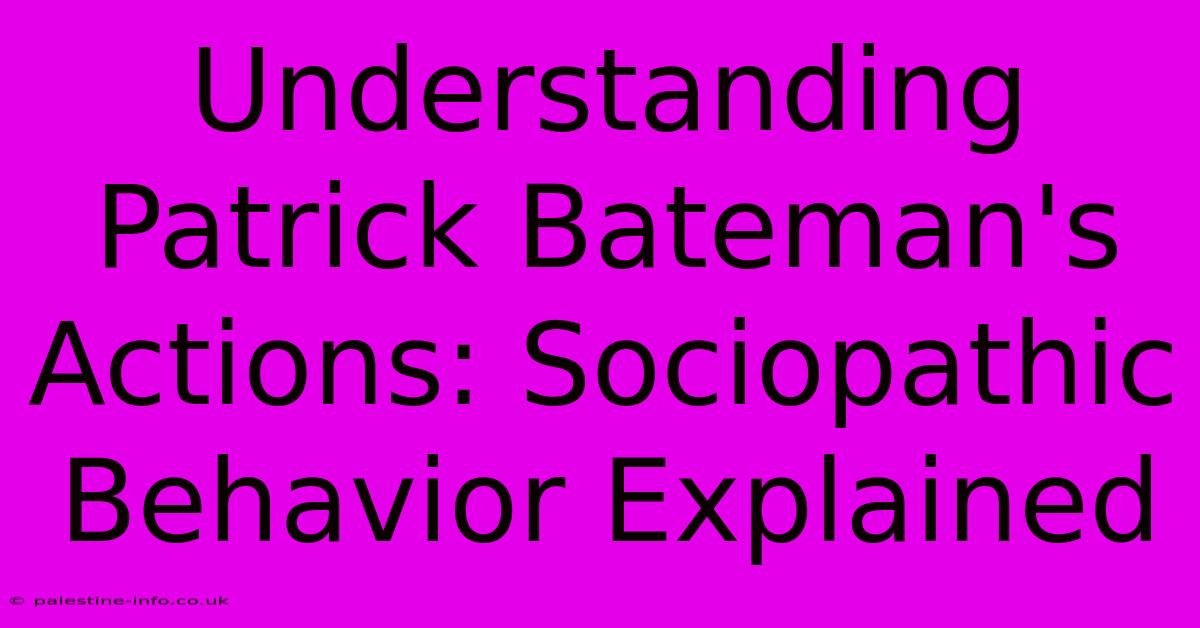 Understanding Patrick Bateman's Actions: Sociopathic Behavior Explained