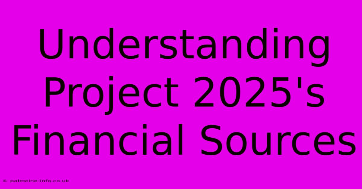 Understanding Project 2025's Financial Sources