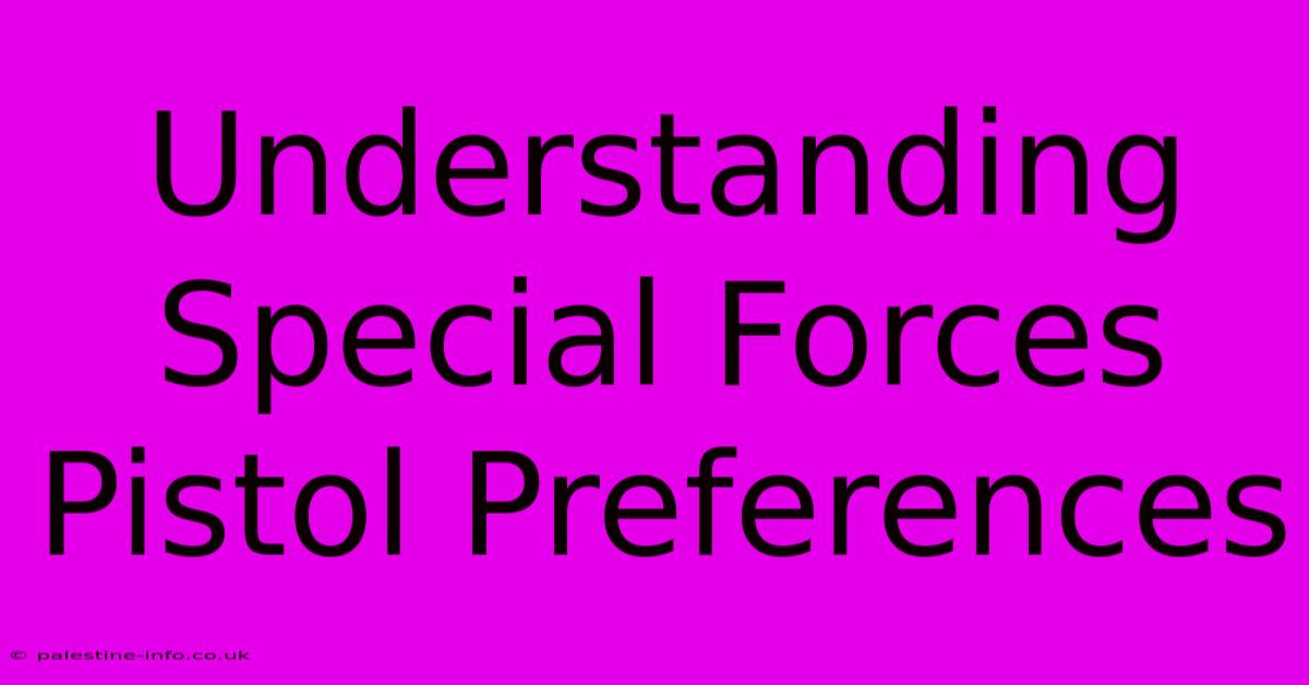 Understanding Special Forces Pistol Preferences