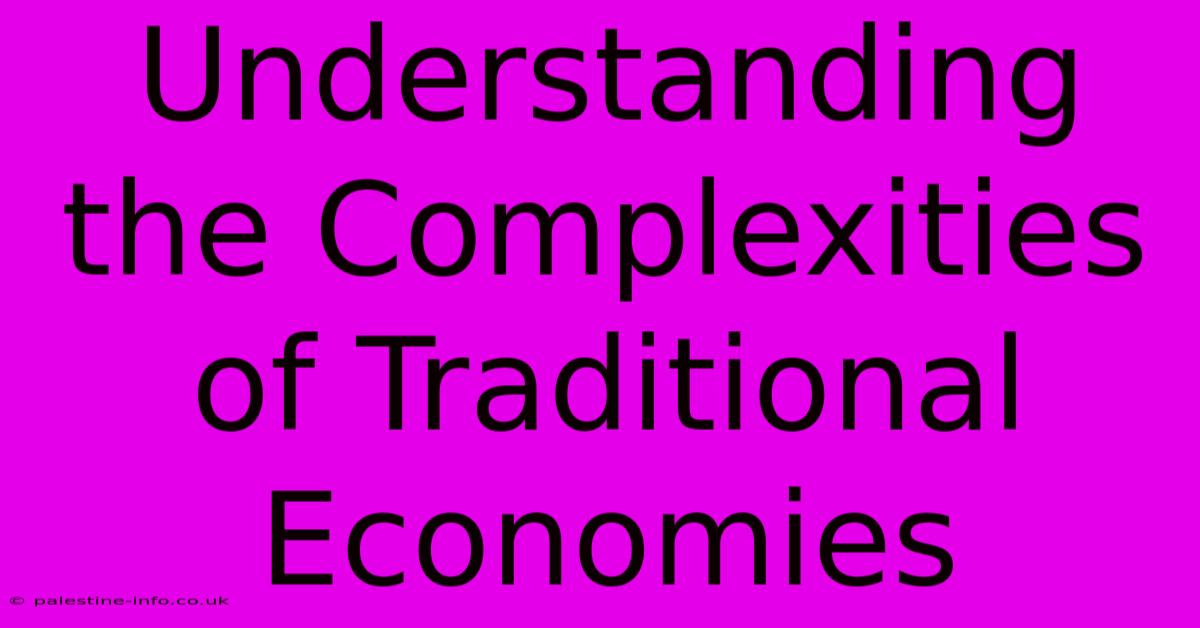 Understanding The Complexities Of Traditional Economies