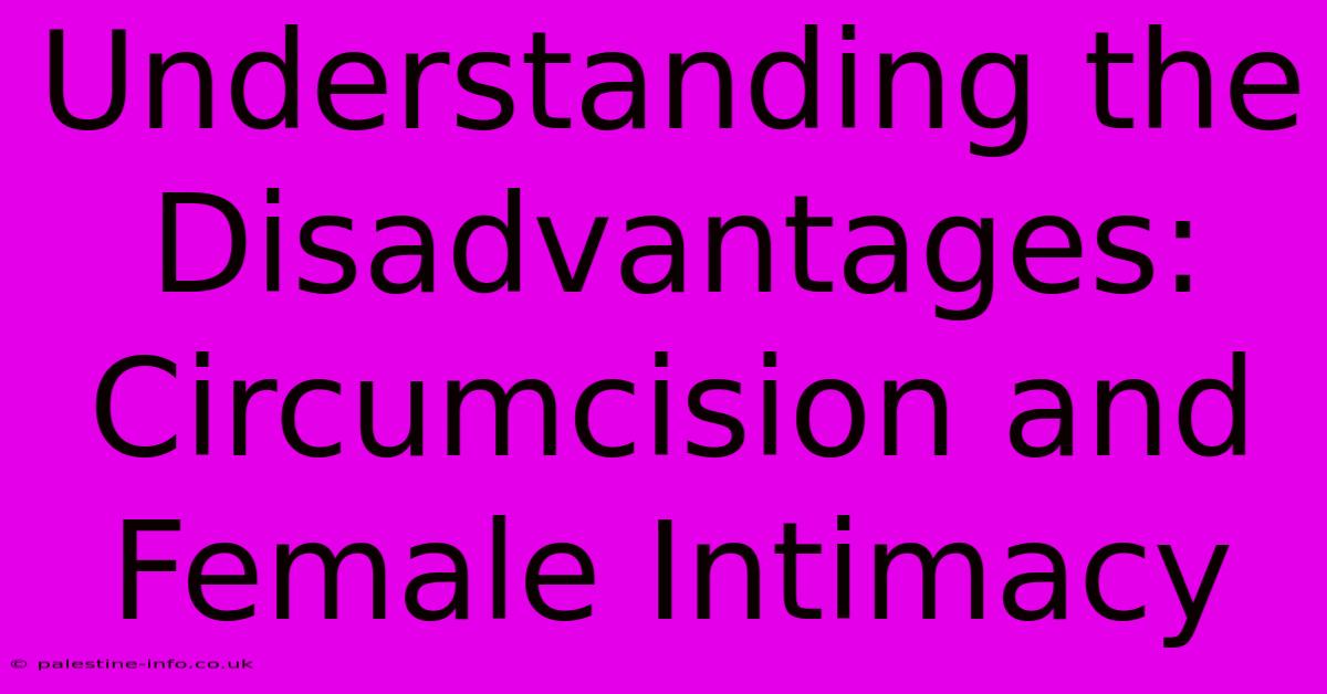 Understanding The Disadvantages: Circumcision And Female Intimacy