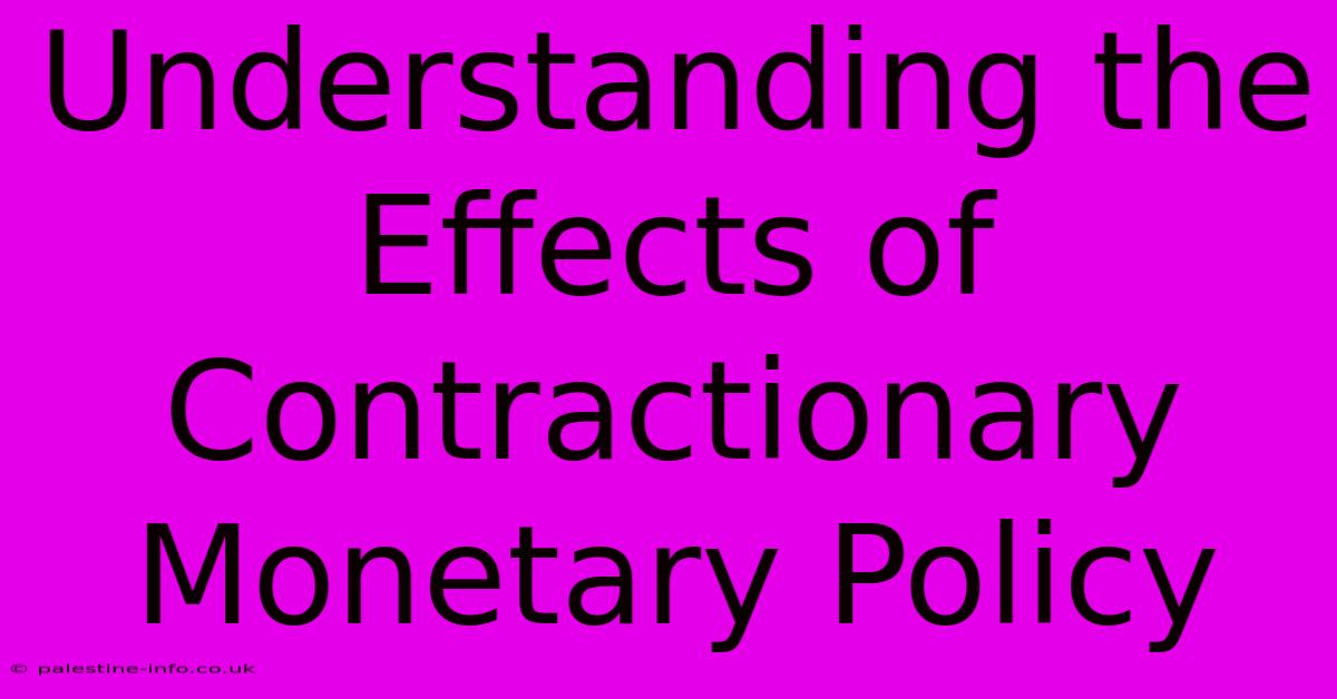 Understanding The Effects Of Contractionary Monetary Policy