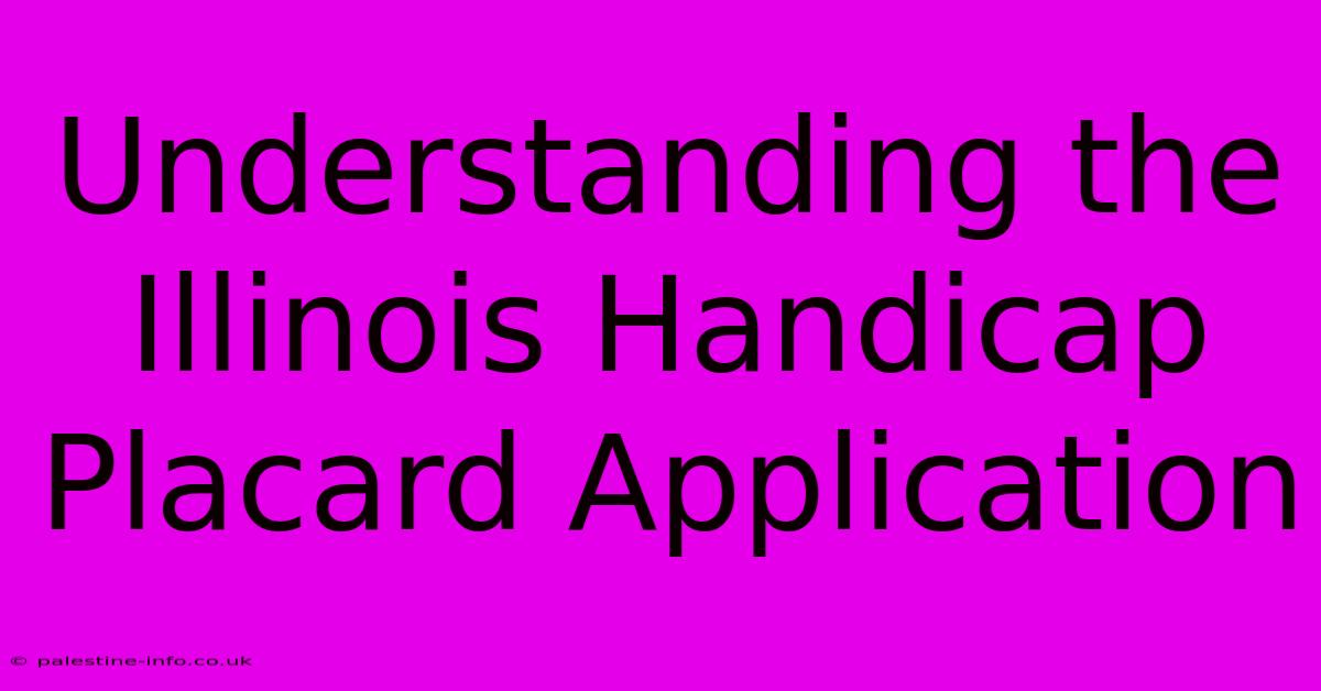 Understanding The Illinois Handicap Placard Application