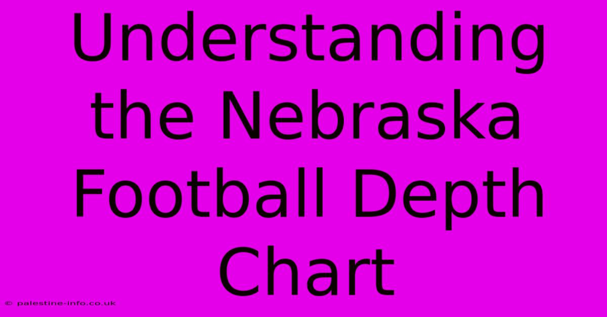 Understanding The Nebraska Football Depth Chart