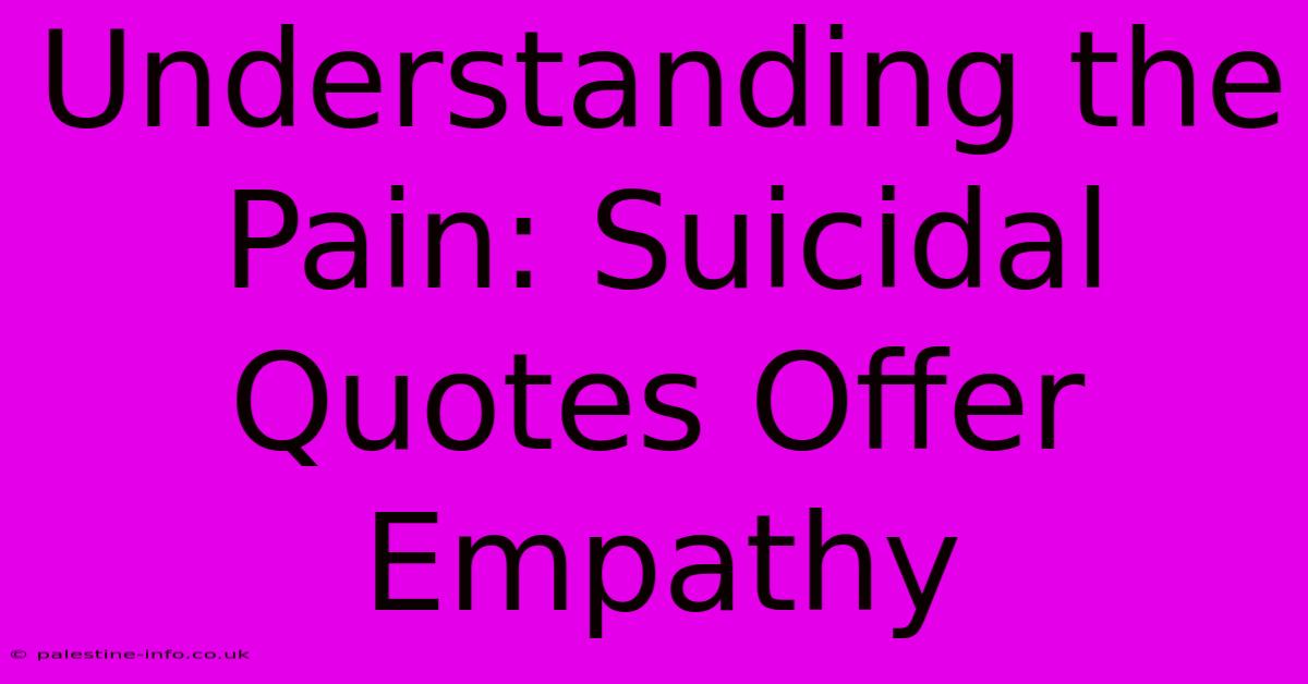 Understanding The Pain: Suicidal Quotes Offer Empathy