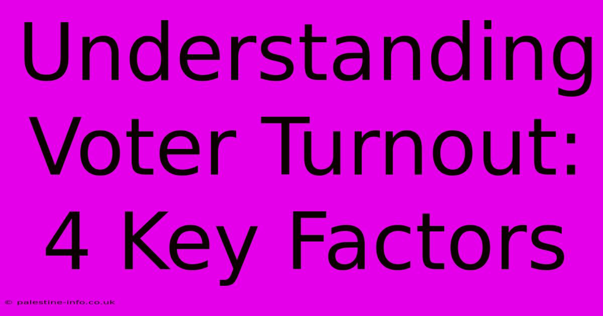 Understanding Voter Turnout: 4 Key Factors