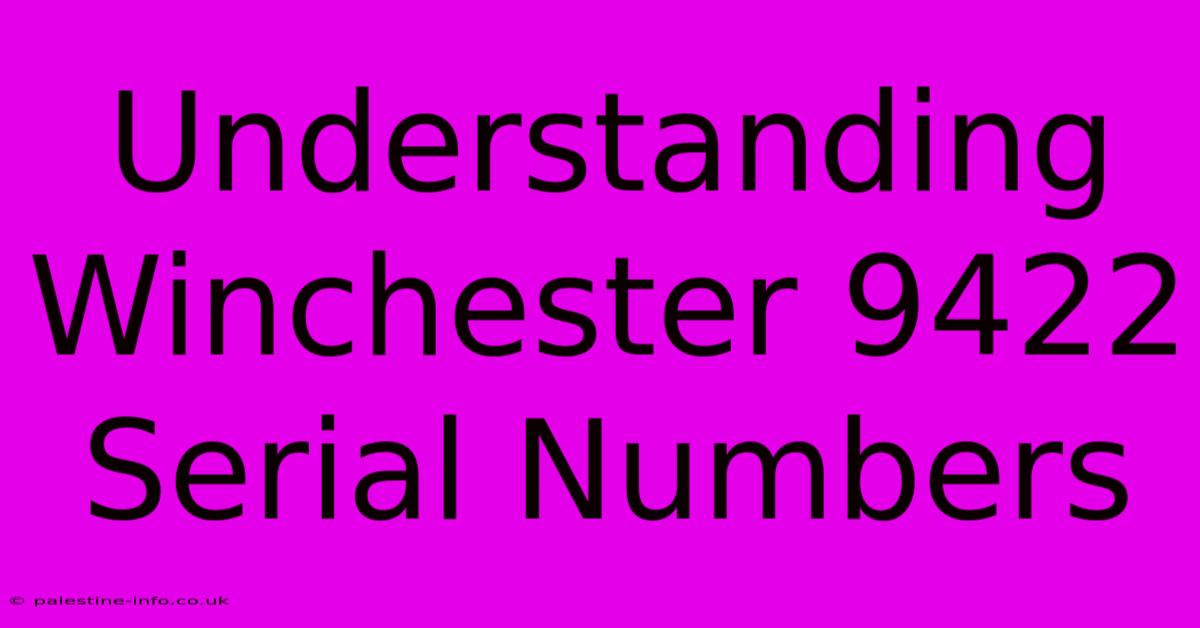 Understanding Winchester 9422 Serial Numbers