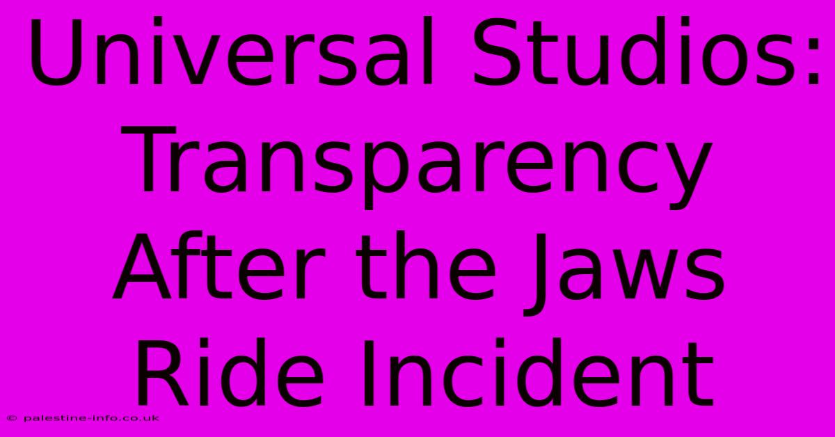 Universal Studios: Transparency After The Jaws Ride Incident