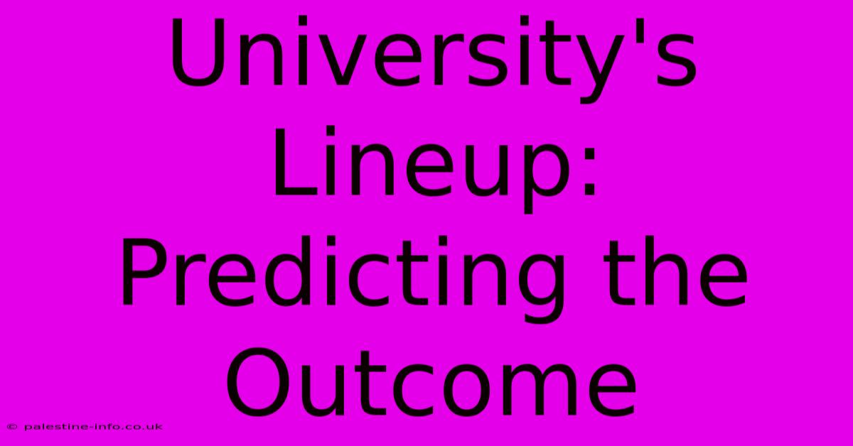 University's Lineup: Predicting The Outcome