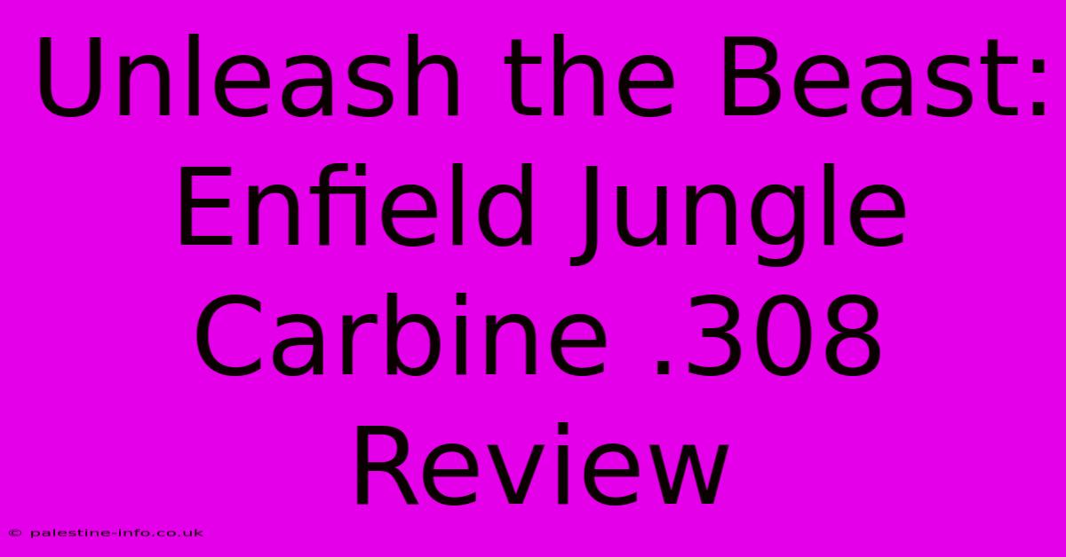 Unleash The Beast: Enfield Jungle Carbine .308 Review