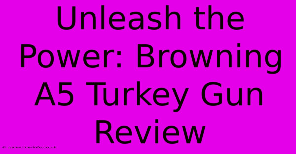 Unleash The Power: Browning A5 Turkey Gun Review