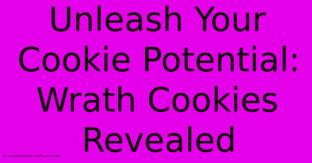 Unleash Your Cookie Potential: Wrath Cookies Revealed