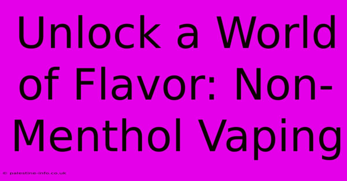 Unlock A World Of Flavor: Non-Menthol Vaping