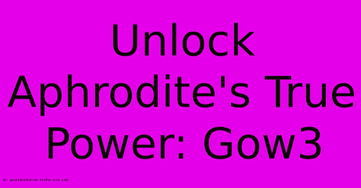 Unlock Aphrodite's True Power: Gow3