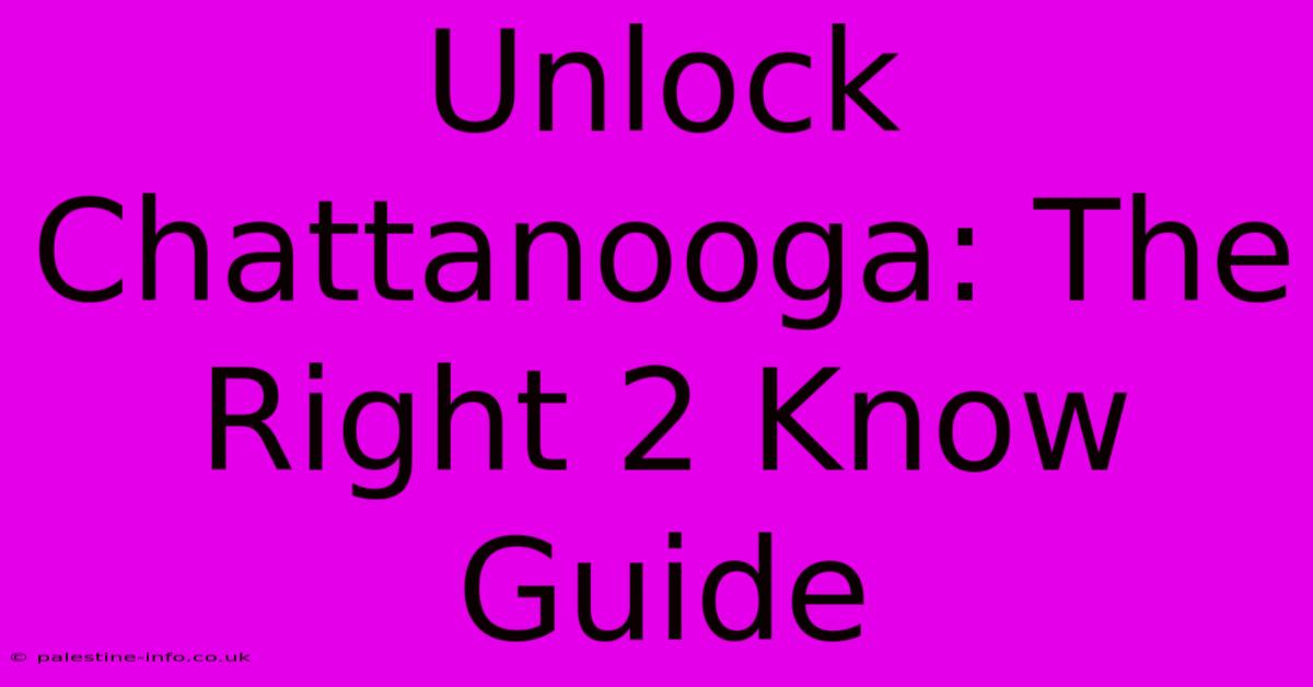 Unlock Chattanooga: The Right 2 Know Guide