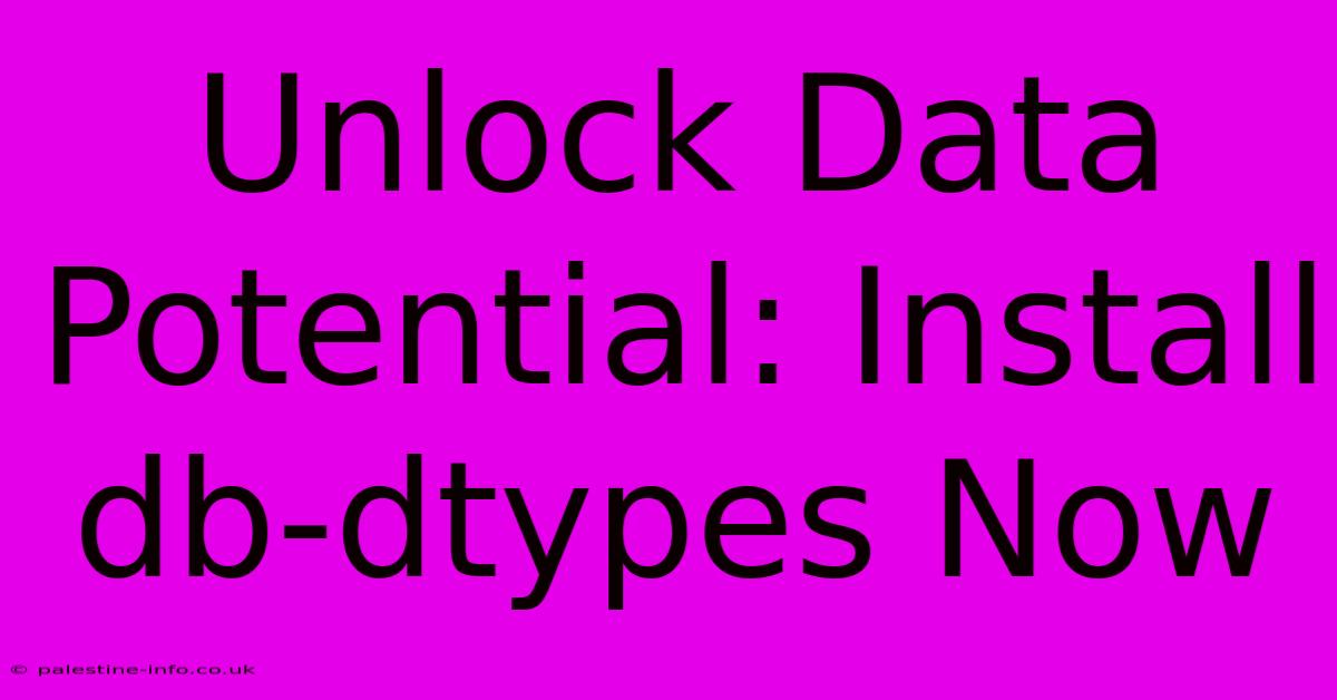 Unlock Data Potential: Install Db-dtypes Now