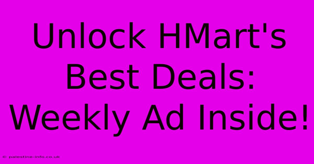 Unlock HMart's Best Deals: Weekly Ad Inside!