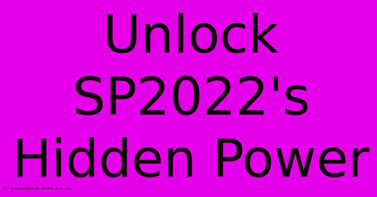 Unlock SP2022's Hidden Power