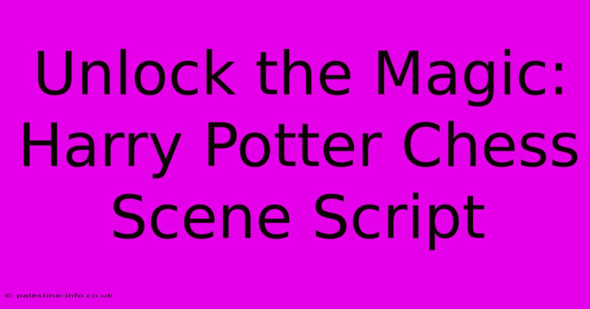 Unlock The Magic: Harry Potter Chess Scene Script